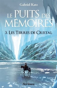 Le puits des mémoires. Vol. 3. Les terres de cristal