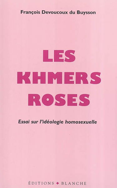 Les khmers roses : essai sur l'idéologie homosexuelle
