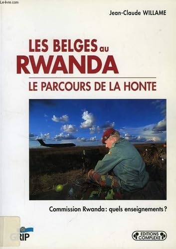 Les Belges au Rwanda : le parcours de la honte : Commission Rwanda : quels enseignements ?