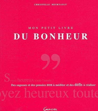 Mon petit livre du bonheur : des sagesses et des citations zen à méditer et des défis à réaliser