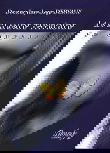 La glande thyroïde en questions : Fonctionnement, dérèglements, maladies