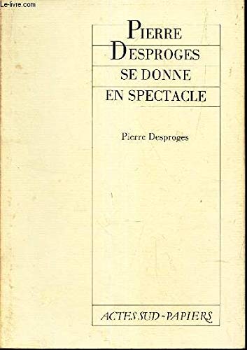 Couverture de Pierre desproges se donne en spectacle par Pierre Desproges
