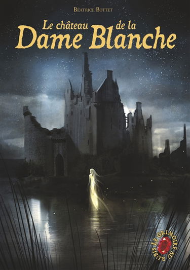 Le grimoire au rubis : cycle 3. Vol. 2. Le château de la dame blanche