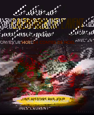 Le livre de calendrier de l'Avent: Livre de noel pour enfant - Avec 24 contes de noel - Une histoire par jour - À lire à haute voix et pour les premiers lecteurs - La préparation idéale pour Noël