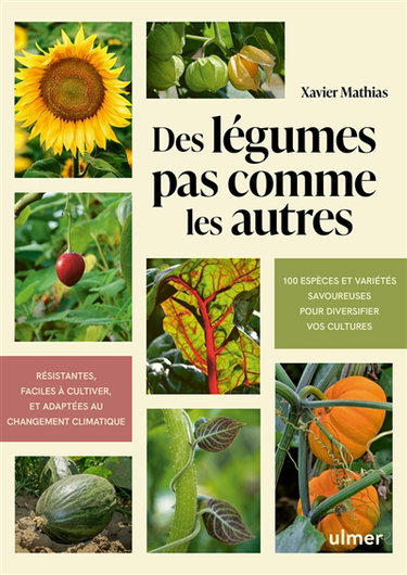 Couverture de Des légumes pas comme les autres : 100 espèces et variétés savoureuses pour diversifier vos cultures : résistantes, faciles à cultiver, et adaptées au changement climatique