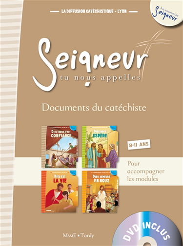Seigneur, tu nous appelles, 8-11 ans : documents du catéchiste : pour accompagner les modules Dieu nous fait confiance, Dieu nous espère, Dieu est la vie, Dieu demeure en nous