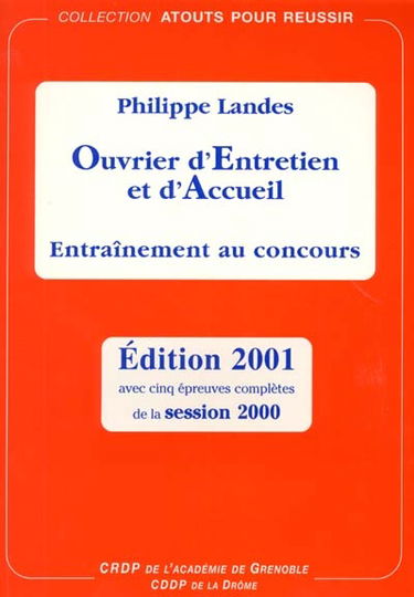Ouvrier d'entretien et d'accueil : entraînement au concours : avec cinq épreuves complètes de la session 2000 en sus des deux épreuves de la session 1999