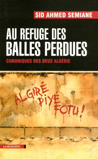 Au refuge des balles perdues : chroniques des deux Algérie