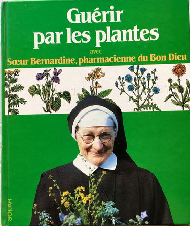 Soeur Bernardine, la pharmacienne du Bon Dieu : guérir par les plantes