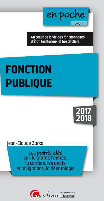 Fonction publique 2017-2018 : les points clés sur le statut, l'entrée, la carrière, les droits et obligations, la déontologie