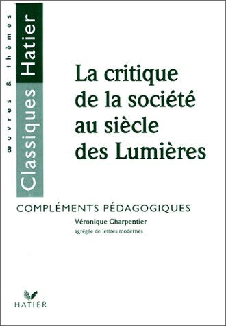 La Critique De La Societe Au Siecle Des Lumieres. Complements Pedagogiques