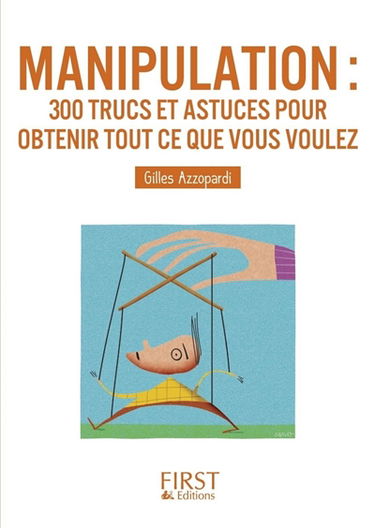 Manipulation : 300 trucs et astuces pour obtenir tout ce que vous voulez