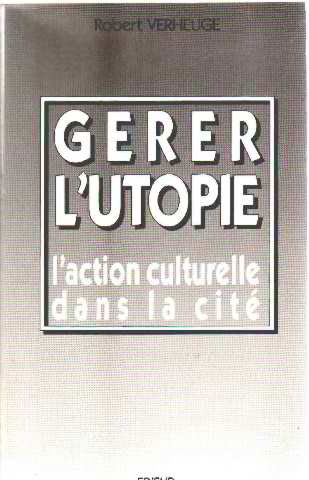 Gérer l'utopie : l'action culturelle dans la cité
