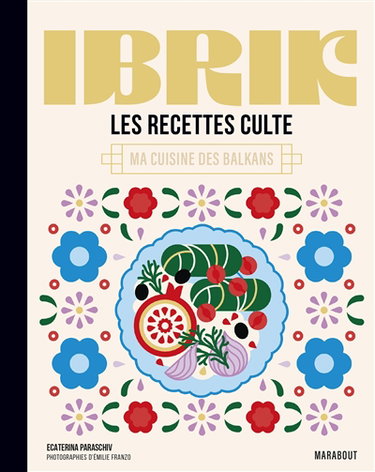 Couverture de Ibrik : les recettes culte : ma cuisine des Balkans