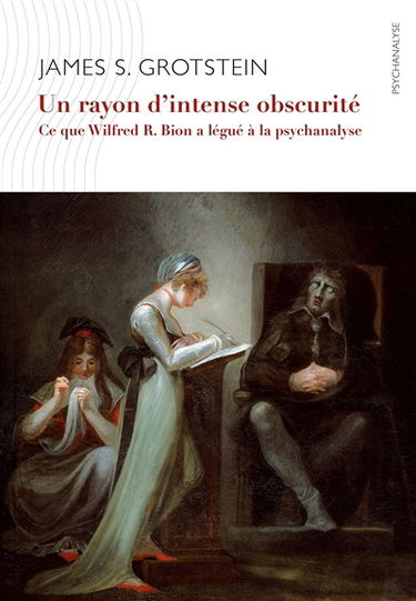 Un rayon d'intense obscurité : ce que Wilfred R. Bion a légué à la psychanalyse