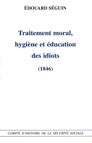 Traitement moral, hygiène et éducation des idiots
