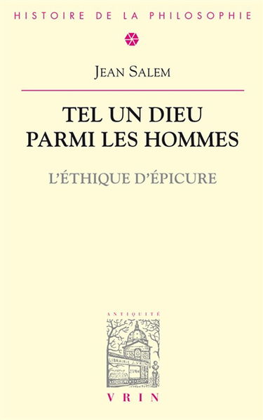 Tel un dieu parmi les hommes : l'éthique d'Epicure