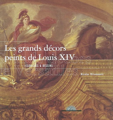 Les grands décors peints de Louis XIV : esquisses et dessins : exposition, Versailles, Musée national des châteaux de Versailles et de Trianon, 10 décembre 2002-9 mars 2003