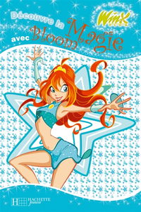 Winx Club. Vol. 2005. Découvre la magie avec Bloom