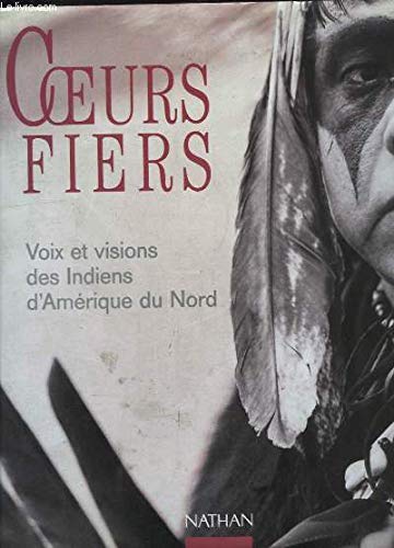 Coeurs fiers : voix et visions des Indiens de l'Amérique du Nord