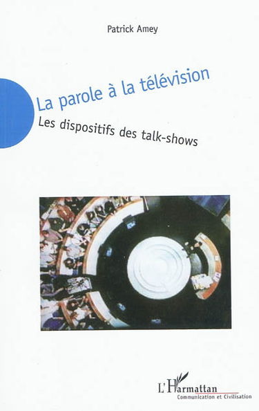 La parole à la télévision : les dispositifs des talk-shows