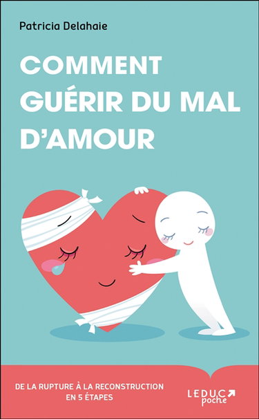 Comment guérir du mal d'amour : de la rupture à la reconstruction en 5 étapes