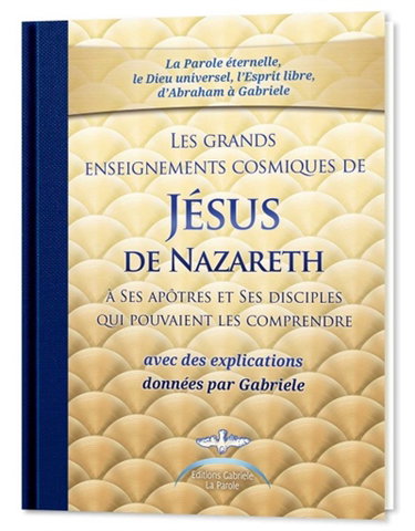 Les grands enseignements cosmiques de Jésus de Nazareth à Ses apôtres et Ses disciples qui pouvaient les comprendre