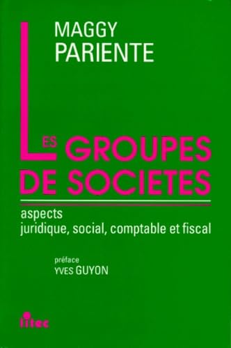 Les Groupes de sociétés : aspects juridique, social, comptable et fiscal