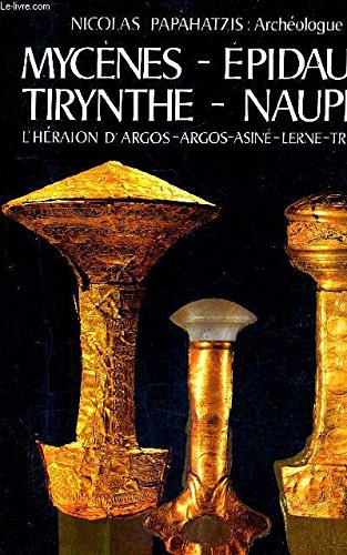 Couverture de MYCENES-EPIDAURE-TIRYNTHE-NAUPLIE.L'HERAION D'ARGOS-ARGOS-ASINE-LERNE-TREZENIE.