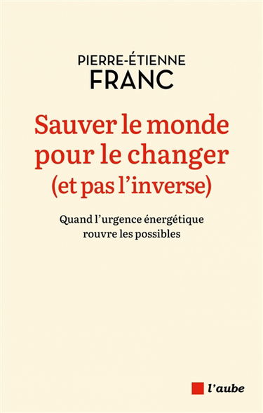 Sauver le monde pour le changer (et pas l'inverse) : quand l'urgence énergétique rouvre les possibles