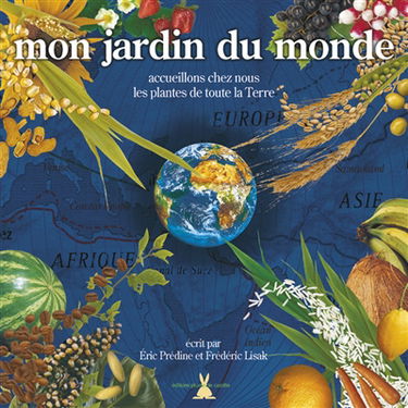 Mon jardin du monde : D'où viennent les plantes de la Terre ? Comment les accueillir ? : un voyage
