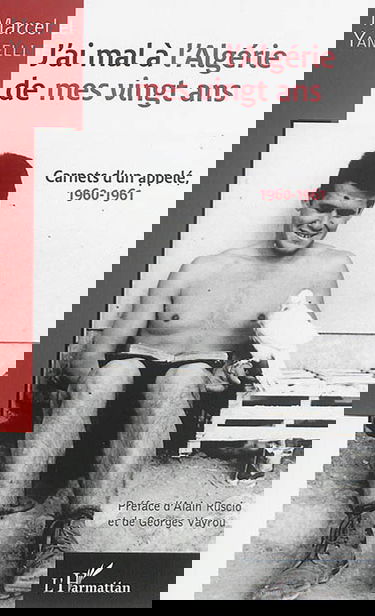 J'ai mal à l'Algérie de mes vingt ans : carnets d'un appelé, 1960-1961