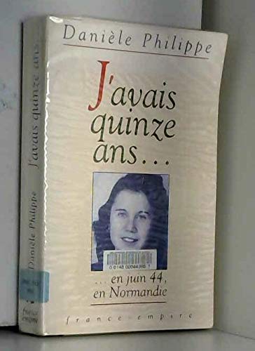 J'avais 15 ans... : en juin 44, en Normandie