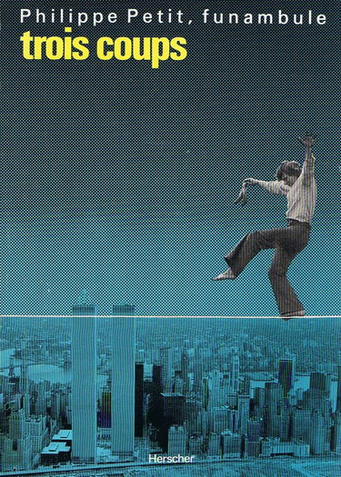 Trois coups : Philippe Petit funambule