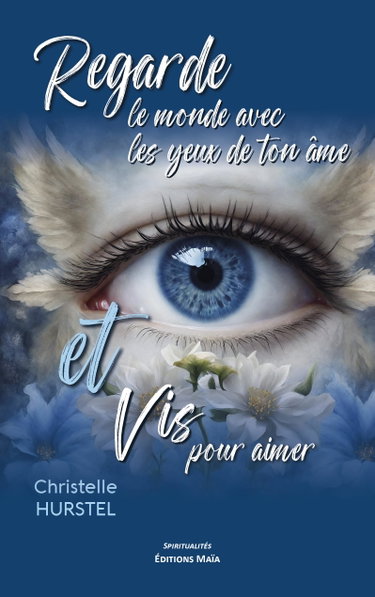 Couverture de Regarde le monde avec les yeux de ton âme et vis pour aimer