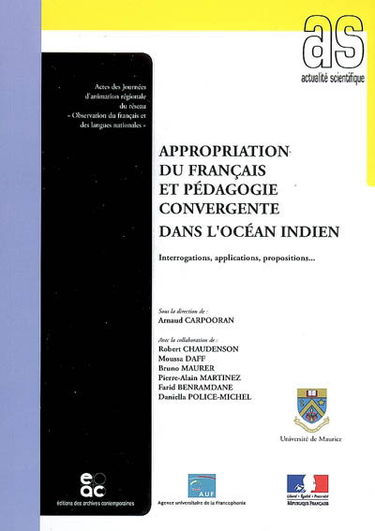 Appropriation du français et pédagogie convergente dans l'océan Indien : interrogations, applications, propositions... : actes des journées d'animation régionale du réseau Observation du français et des langues nationales, université de Maurice, 29-30 jan