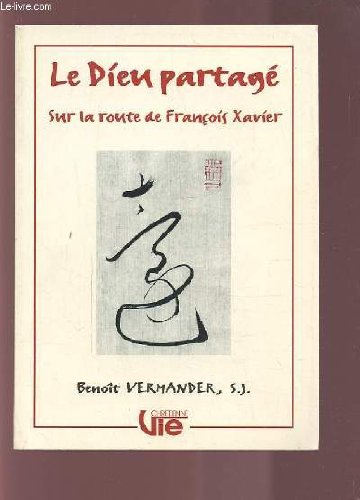 Couverture de LE DIEU PARTAGE SUR LA ROUTE DE FRANCOIS XAVIER.