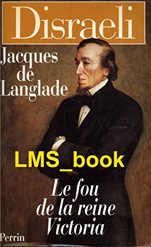 Disraeli, le fou de la reine Victoria