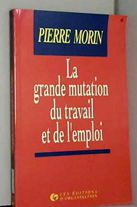 La grande mutation du travail et de l'emploi: Emploi juste à temps et travail éclaté dans la société post-industrielle