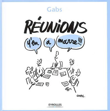 Réunions, y'en a marre !!!