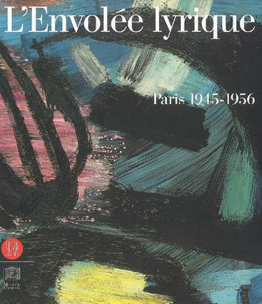 Couverture de L'envolée lyrique : Paris 1945-1956 : exposition, Paris, Musée du Luxembourg, 26 avril-6 août 2006