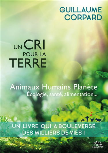 Un cri pour la Terre : animaux, humains, planète, écologie, santé & alimentation