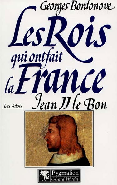 Les rois qui ont fait la France : les Valois. Vol. 1. Jean II le Bon