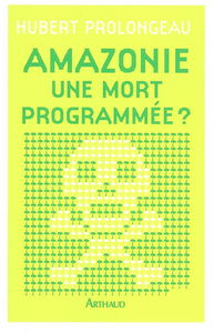 Amazonie, une mort programmée ?