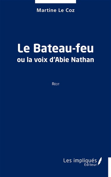 Le bateau-feu ou La voix d'Abie Nathan : récit