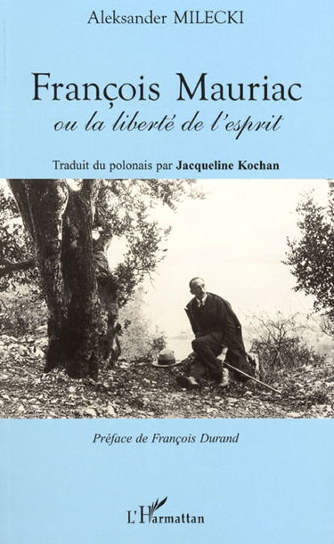 François Mauriac ou La liberté de l'esprit