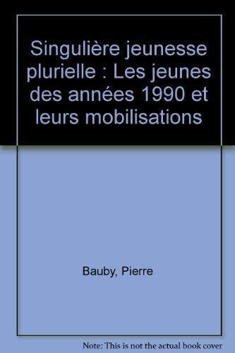 Singulière jeunesse plurielle : les jeunes des années 1990 et leurs mobilisations
