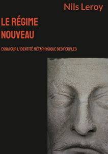 Le Régime Nouveau : Essai sur l'identité métaphysique des Peuples