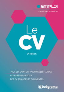 Le CV : tous les conseils pour réussir son CV, les erreurs à éviter, des CV analysés et commentés