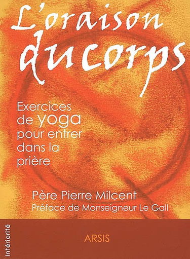 L'oraison du corps : exercices de yoga pour entrer dans la prière